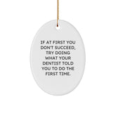 Funny Dentist Gifts for Christmas - Oval Ornament with Quote 'If At First You Don't Succeed, Try Doing What Your Dentist Told You To Do The First Time.' - Gifts from Family to Dentist - Image 1